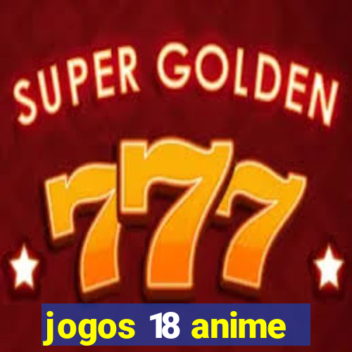 jogos 18 anime